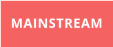 MAINSTREAM